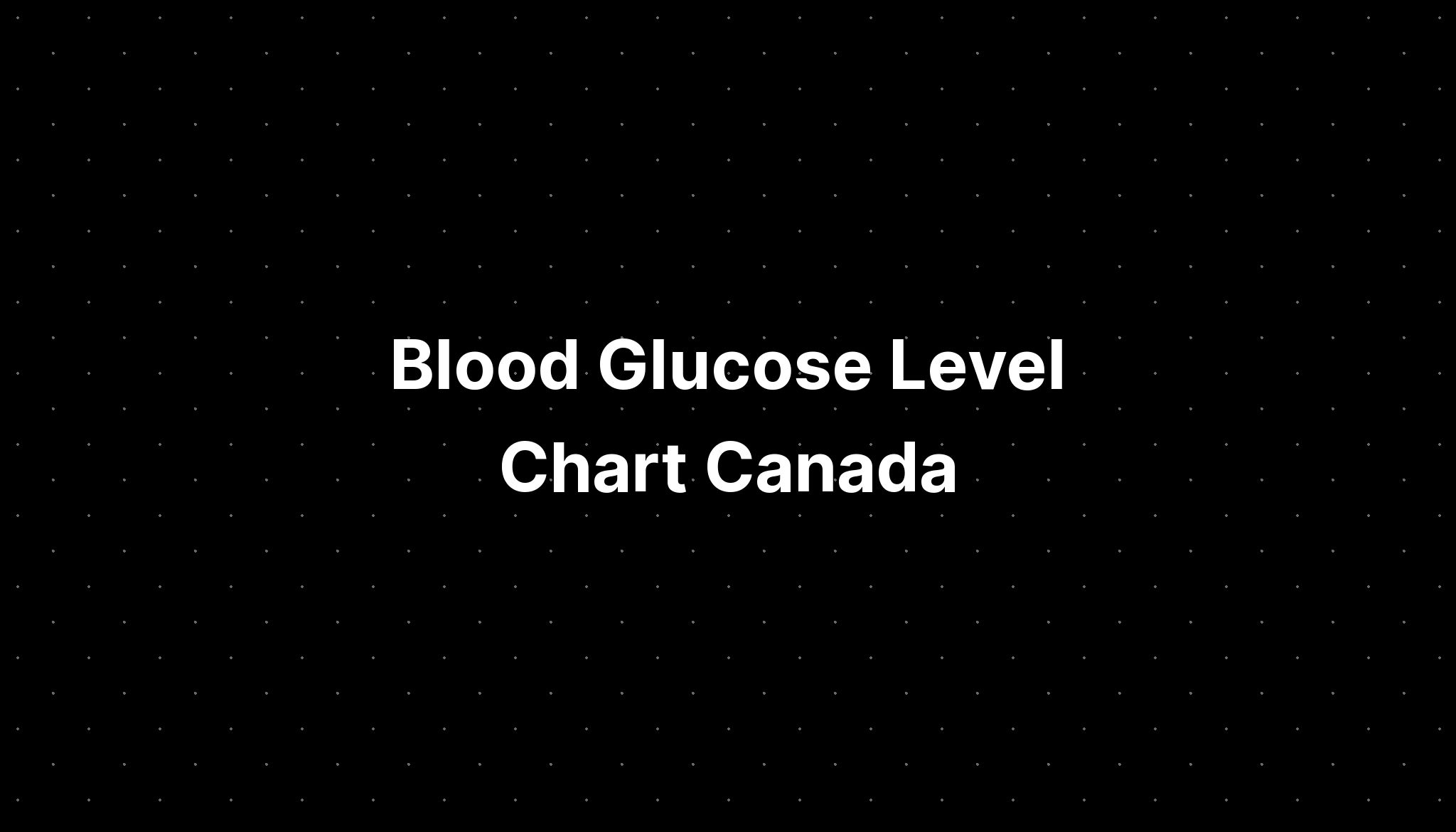 blood-glucose-level-chart-canada-pelajaran